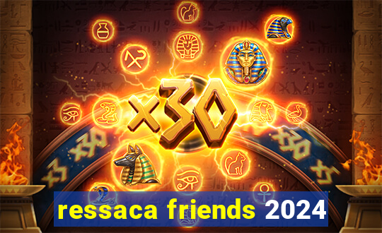 ressaca friends 2024